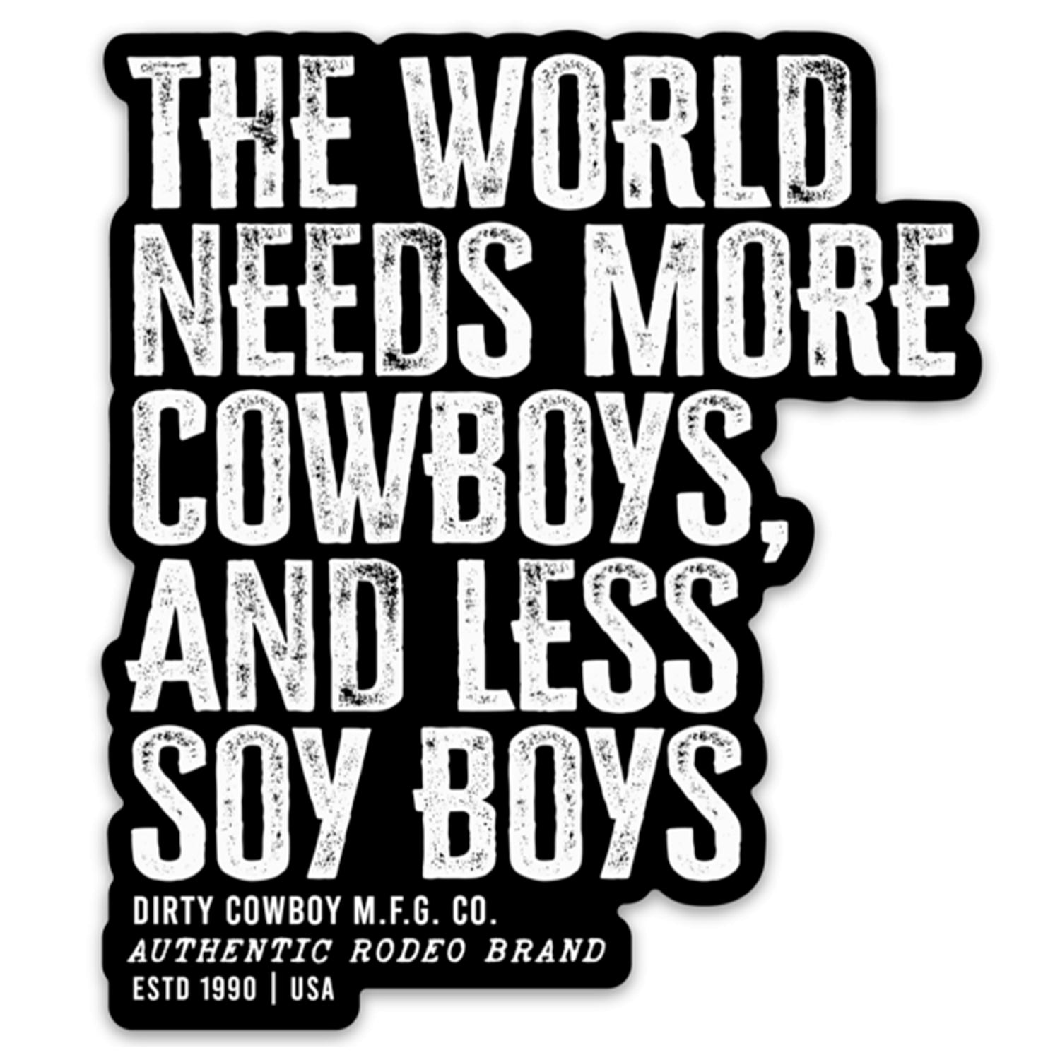 THE WORLD NEEDS MORE COWBOYS, AND LESS SOY BOYS DECAL - My Store