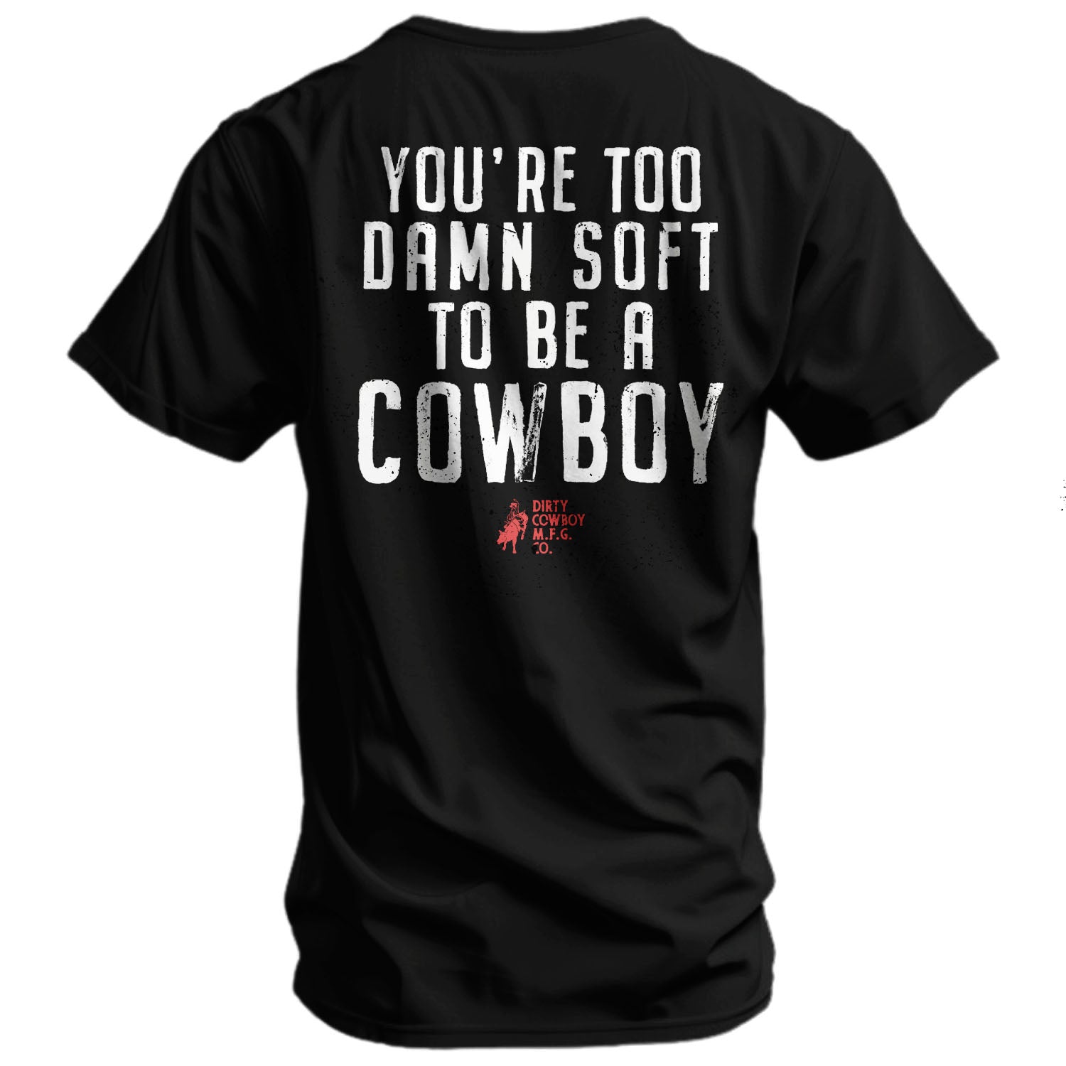 You're Too Damn Soft To Be A Cowboy Men's T-Shirt