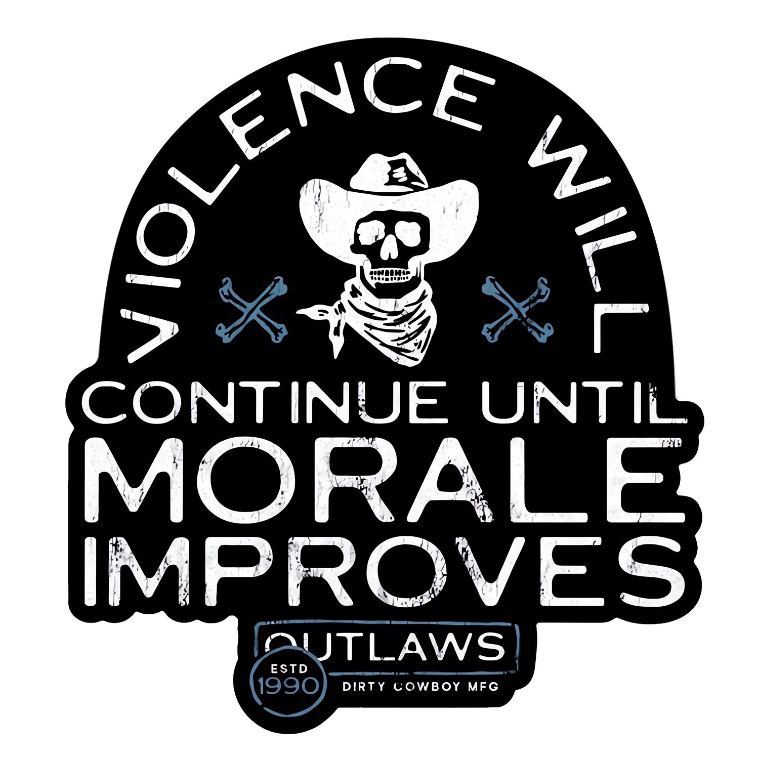 Violence Will Continue Until Morale Improves Decal Sticker - DIRTY COWBOY MFG