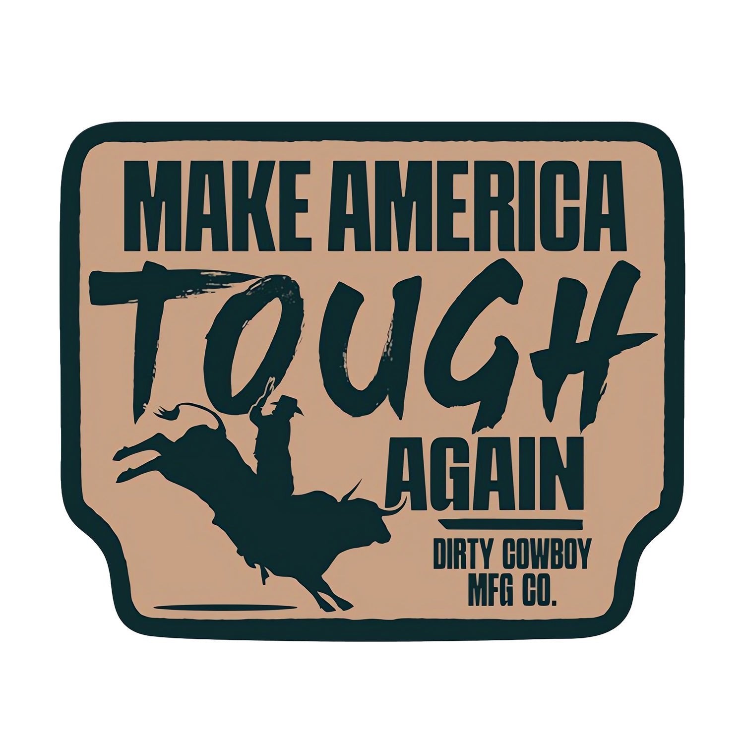 Make America Tough Again Decal - DIRTY COWBOY MFG