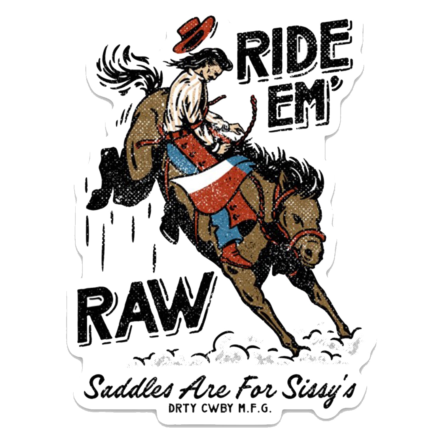 Ride 'Em Raw Saddles Are For Sissy's Decal - DIRTY COWBOY MFG