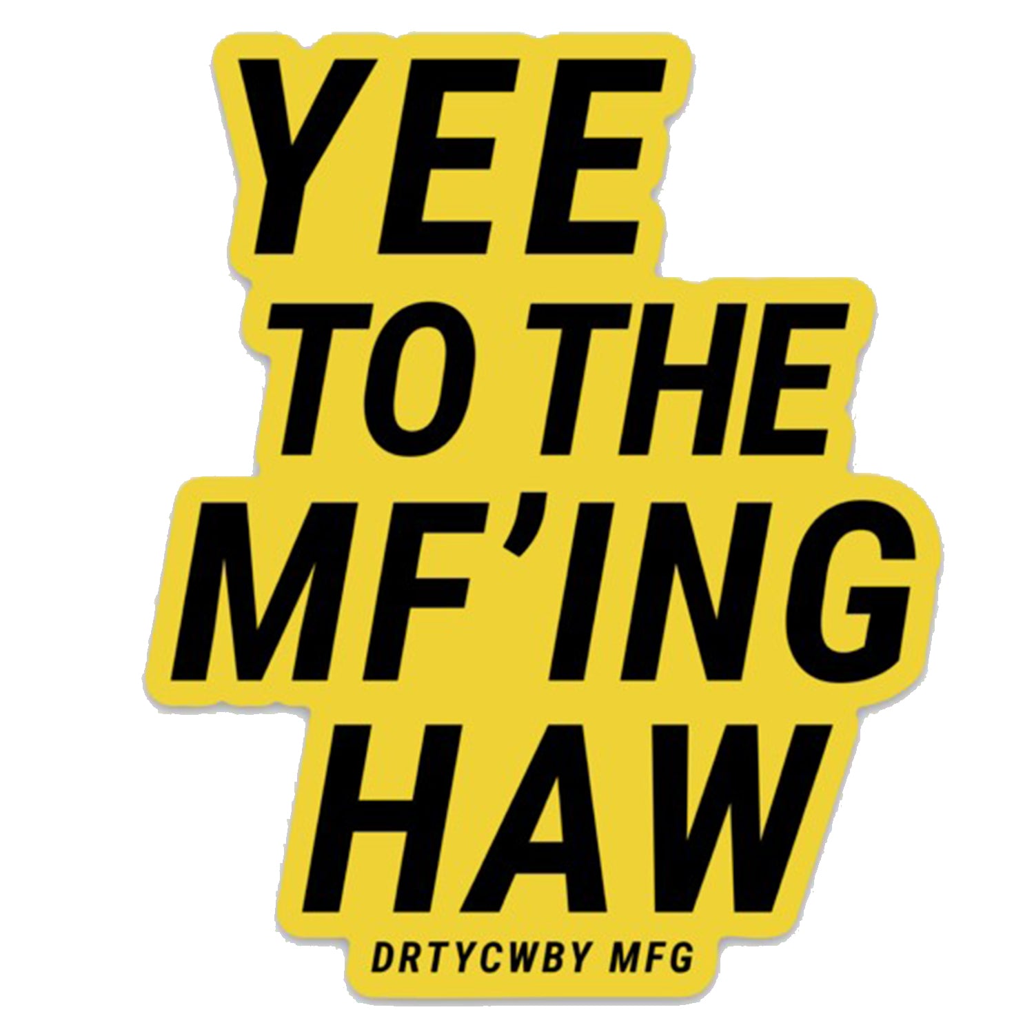 Yee To The Mf'n Haw Decal Sticker - DIRTY COWBOY MFG