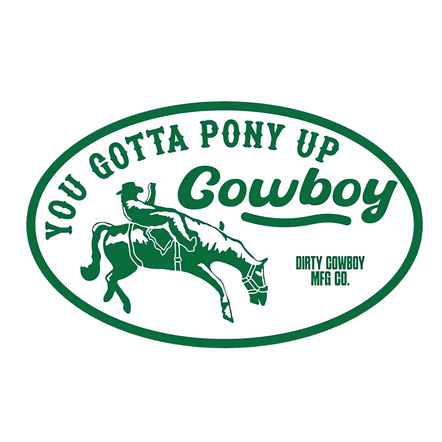 You Gotta Pony Up Cowboy Decal Sticker - DIRTY COWBOY MFG