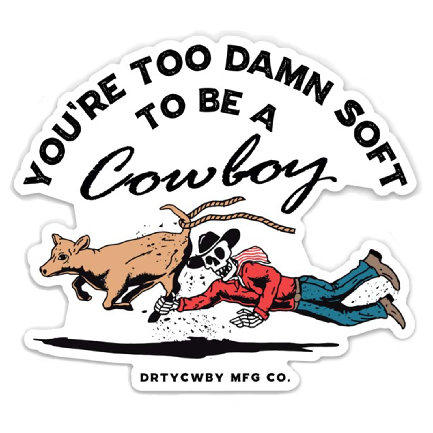 You're Too Soft To Be A Cowboy Decal - DIRTY COWBOY MFG